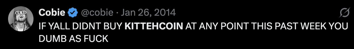 Cobie tweet, Jan 26 2014: "IF YALL DIDNT BUY KITTEHCOIN AT ANY POINT THIS PAST WEEK YOU DUMB AS FUCK"